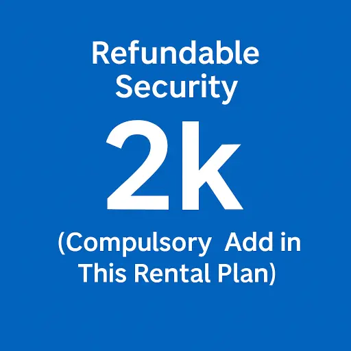 Refundable Security 2k (Compulsory Add in This Rental Plan)